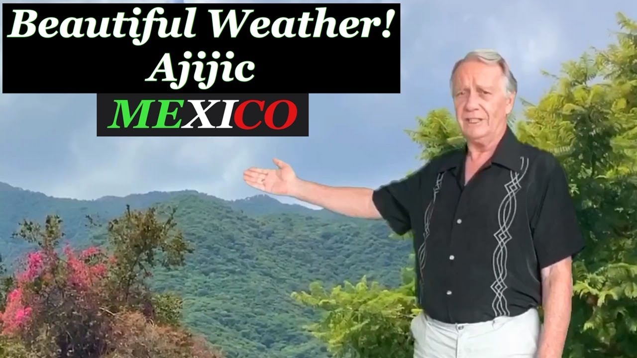 Cool Weather in Ajijic, Mexico. YouTube
