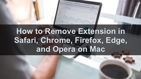 How to Remove Extension in Safari, Chrome, Firefox, Edge, and Opera on Mac?