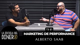 T3 E1 Marketing de Performance | Alberto Saab | La Escuela del Dinero