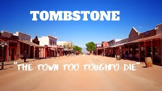 Tombstone, Az  "The Town too Tough to Die"
