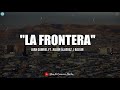FRONTERA NORTE Juanga, Julión y yo gustamos mucho de estar ahí. Un mundo diferente con gente buena