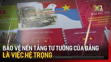 Bảo vệ nền tảng tư tưởng của Đảng là việc hệ trọng | Tin tức