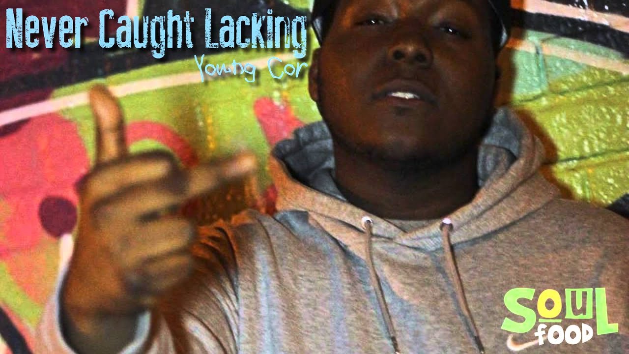 Soul Food Presents Young Cor Never Caught Lacking (Nothing But A G