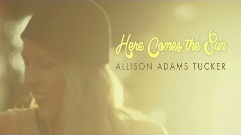 Here Comes The Sun - Allison Adams Tucker Official...