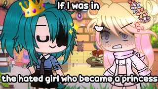 If I was in 'The hated girl who became a princess'  (Gacha Life)