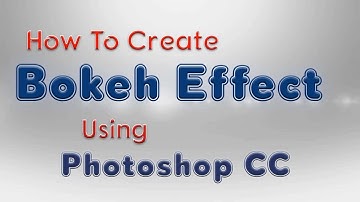 How to create Bokeh Effect using photoshop CC 2017