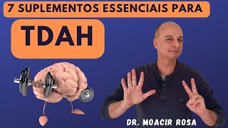 TDAH 7 Suplementos Essenciais || Dr. Moacir Rosa