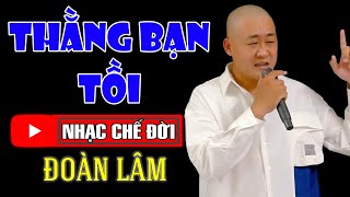 Nhạc Chế Đời - THẰNG BẠN TỒI | Thế Thái Lắm Lúc Ta Gượng Cười - Đời Luôn Dối Trá | Đoàn Lâm