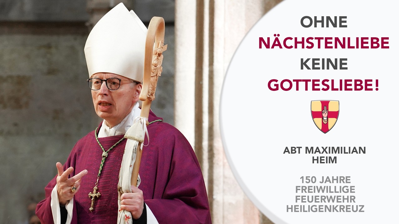 Ohne Nächstenliebe keine Gottesliebe!  I  Abt Maximilian Heim