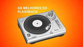 #AS MELHORES DO FLASHBACK