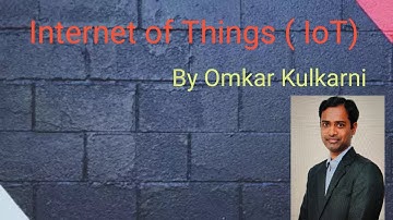 What is Internet of Things (IOT)? Need of IOT, IOT System and working of IOT - By Omkar Kulkarni