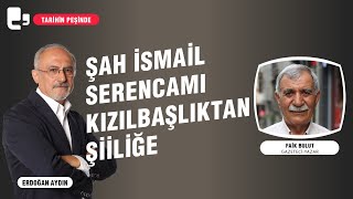 Şah İsmail Serencamı Kızılbaşlıktan Şiiliğe | Tarihin Peşinde