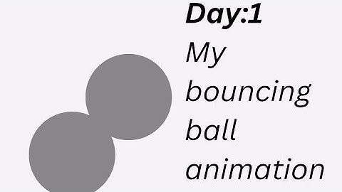 Day: 1 my bouncing ball animation 