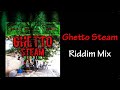 Ghetto Steam Riddim Mix (2011)
