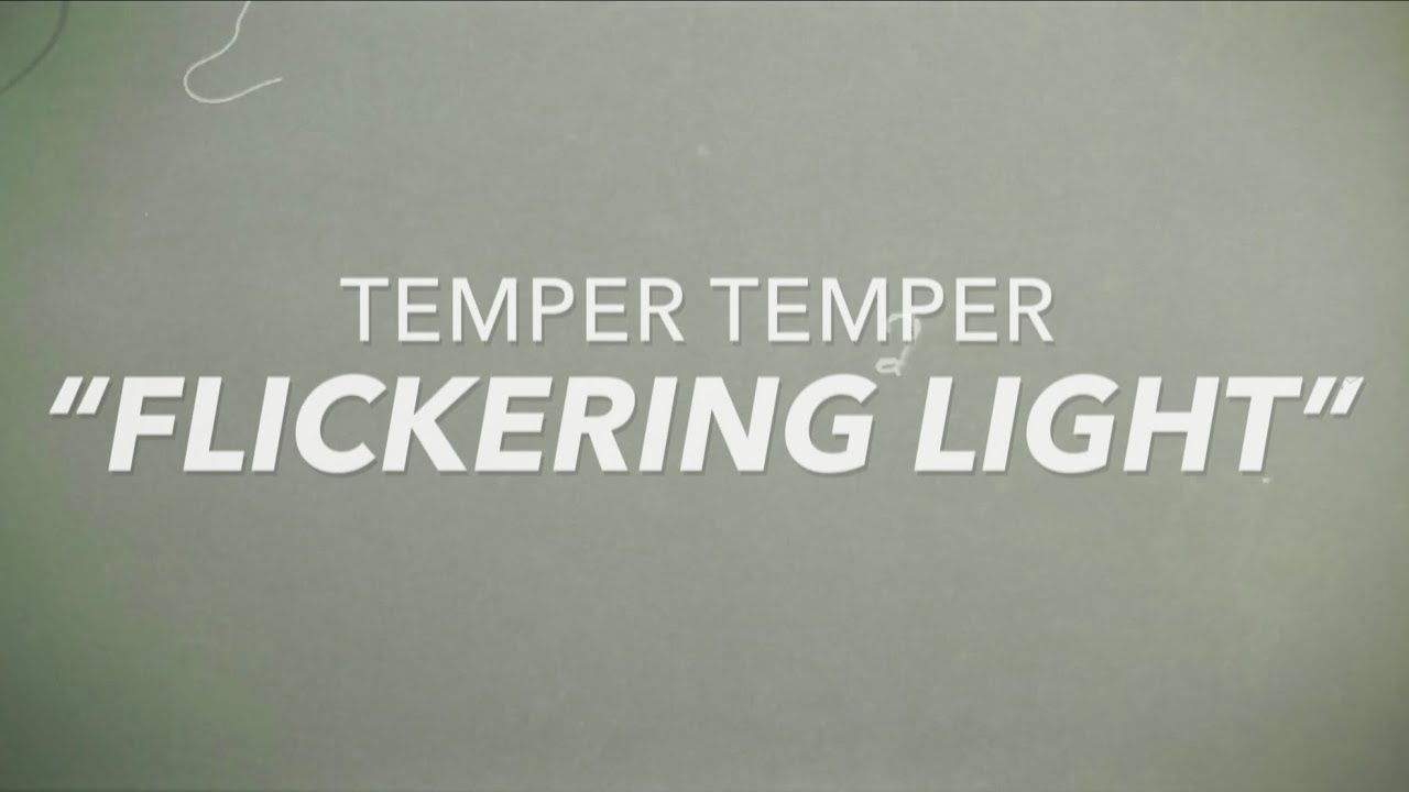 Temper Temper - Flickering Light auf YouTube ansehen Temper Temper - Flickering Light auf YouTube ansehen