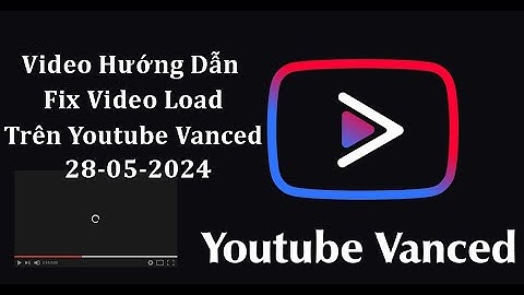 Hướng dẫn fix lỗi không xem được video trên youtube vanced | how to fix youtube vanced not working