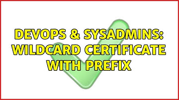 DevOps & SysAdmins: Wildcard certificate with prefix (3 Solutions!!)