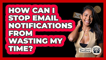 How Can I Stop Email Notifications From Wasting My Time? - TheEmailToolbox.com