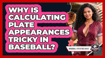 Why Is Calculating Plate Appearances Tricky In Baseball? - Baseball Statistics Vault