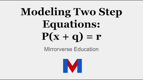 Modeling and Solving Two Step Equations p(x + q) = r