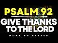 Psalm 92 Morning Prayer for Gratitude, Give Thanks to the Lord | Start Your Day With This Psalm