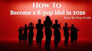How to Become a K-Pop Idol in 2025–26 | Step by Step Guide | Auditions | Trainings | 
