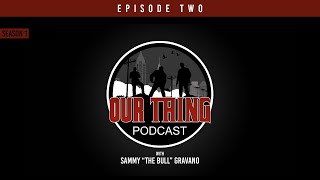 'Our Thing' Podcast Season 1 Episode 2: The First Hit | Sammy 'The Bull' Gravano