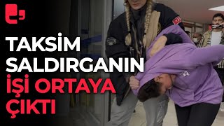 Taksim'deki saldırgana dair yeni detaylar: İstanbul'daki işi ortaya çıktı