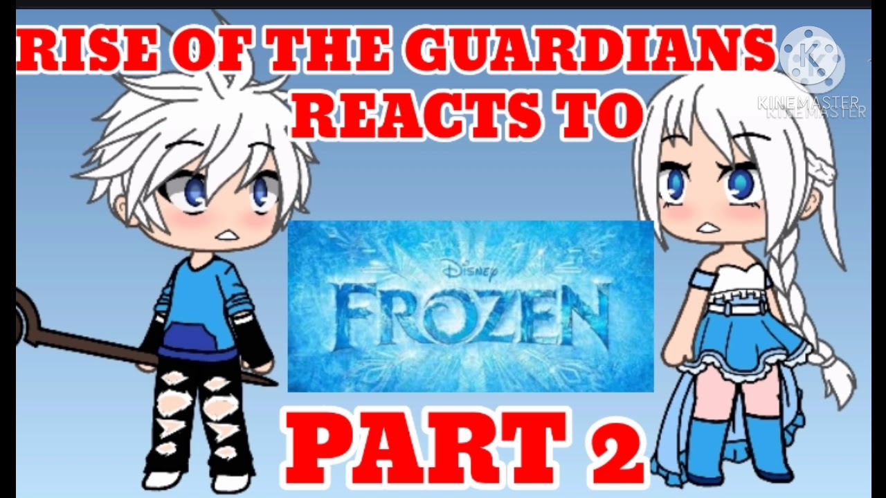 Rise of the guardians react to frozen part 2 gacha life