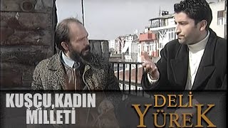 Deli Yürek Bölüm 56 - Kuşçu, Kadın Milleti