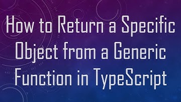 How to Return a Specific Object from a Generic Function in TypeScript