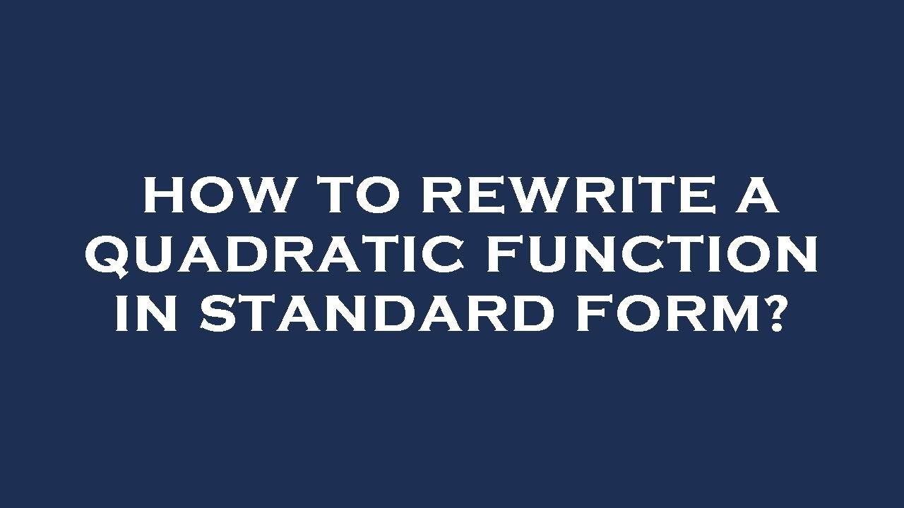 How to rewrite a quadratic function in standard form? - YouTube