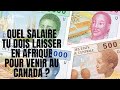 QUEL SALAIRE TU PEUX LAISSER EN AFRIQUE POUR VENIR AU CANADA ?