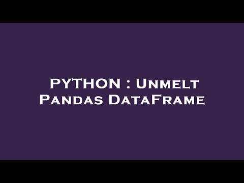 PYTHON : Unmelt Pandas DataFrame
