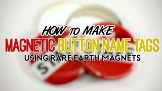 How to Make Magnetic Button Name Tags with Rare Earth Magnets
