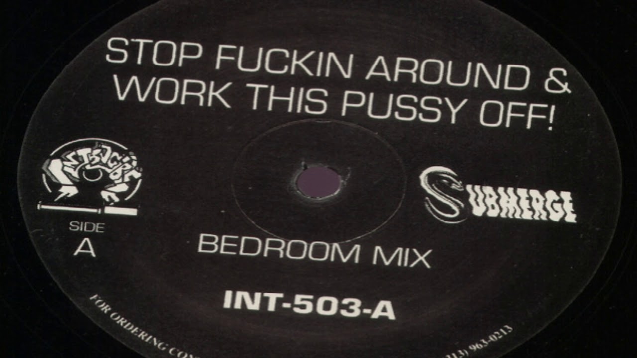 Unknown Artist ‎– Stop Fuckin Around & Work This Pussy Off! (Bedroom Mix)