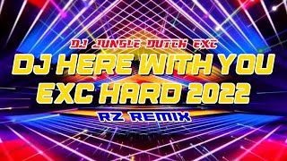 DJ HERE WITH YOU JUNGLE DUTCH VIRAL EXC HARD 2022