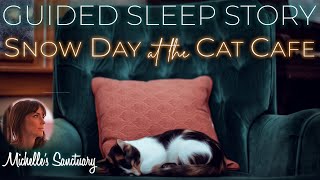 Guided Sleep Story ❄️ SNOW DAY AT THE CAT CAFÉ 🐈 Cozy Bedtime Story for Grown-Ups