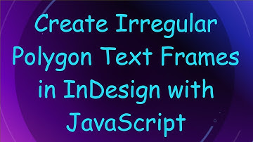 Create Irregular Polygon Text Frames in InDesign with JavaScript
