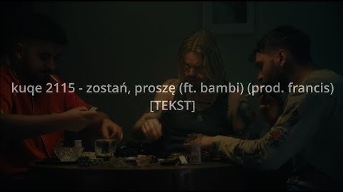 kuqe 2115 - zostań, proszę (ft. bambi) (prod. francis)[TEKST]