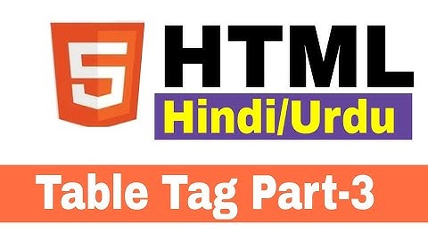 HTML Table Tag Tutorial Part-III in Hindi Urdu | How to create table in html