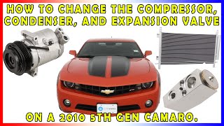 How to change the Compressor, Condenser, and Expansion Valve on a 2010 5th Gen Camaro.