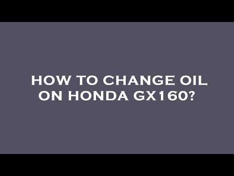 How to change oil on honda gx160?