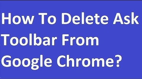 How To Delete Ask Toolbar From Google Chrome?
