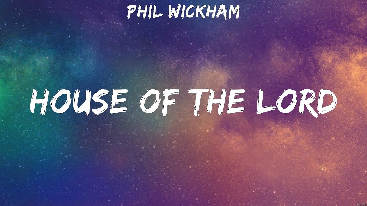 Phil Wickham House of The Lord (Lyrics) We The Kingdom, Phil Wickham