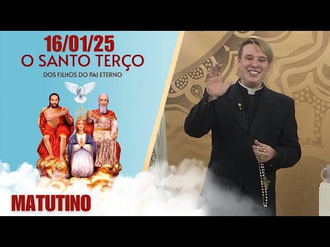 O Santo Terço dos Filhos do Pai Eterno - Matutino - 16/01/25