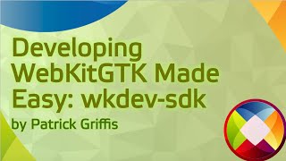Developing WebKitGTK Made Easy: wkdev-sdk