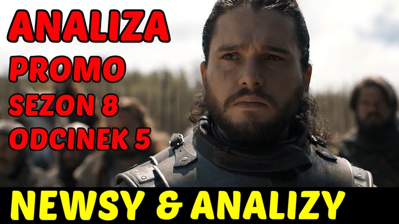 GOT - Analiza promo - Sezon 8 - Odcinek 5 (+czytam komentarze+dodatki) ★Newsy&Analizy finał gry o tron