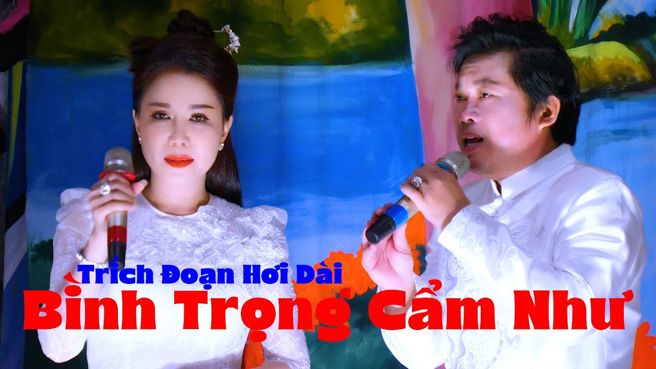 Bình Trọng Cẩm Như Song Ca Trích Đoạnh Hơi Dài Phấn Hương Đọat Nhãn | Ca Cổ Bốn Phương