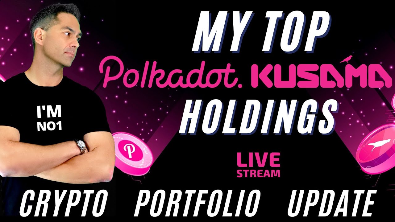 My Top Polkadot / KUSAMA  Holdings - Monthly Summaries Of Project - Cryptocurrency News LIVE